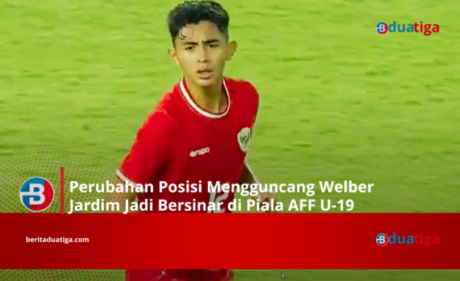 
Perubahan Posisi Mengguncang Welber Jardim Bersinar di Piala AFF U-19