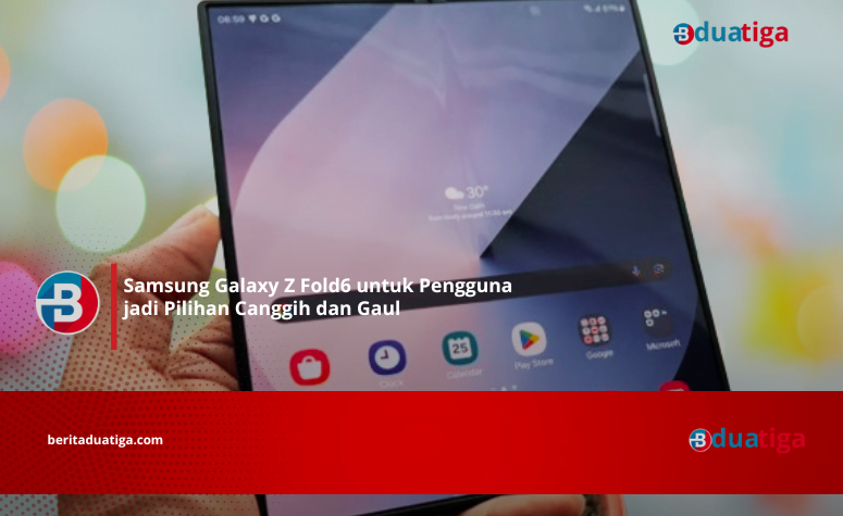 Samsung Galaxy Z Fold6 untuk Pengguna jadi Pilihan Canggih dan Gaul