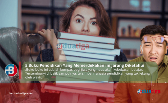 
5 Buku Pendidikan Yang Memerdekakan ini Jarang Diketahui (Images kreative: yakang admin britaduatiga.com)