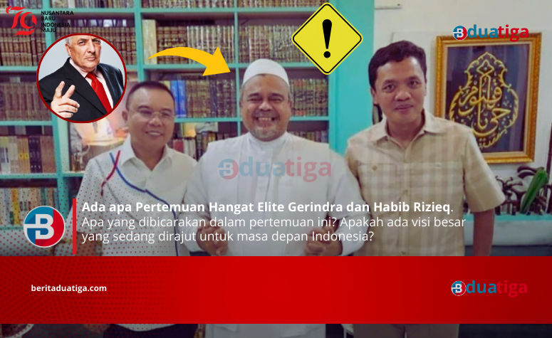 Ada apa Pertemuan Hangat Elite Gerindra dan Habib Rizieq