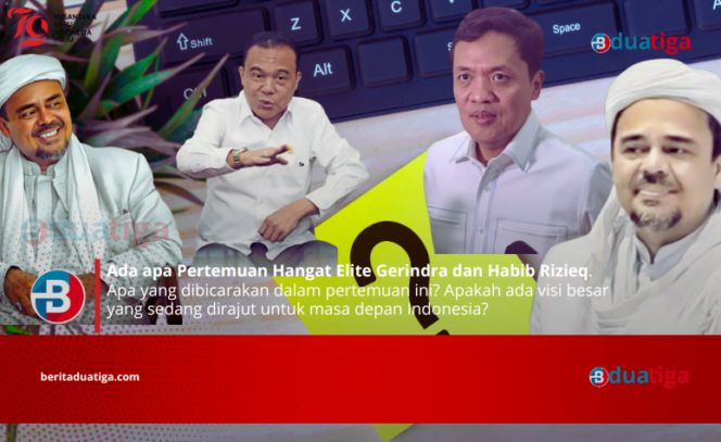 
Ada apa Pertemuan Hangat Elite Gerindra dan Habib Rizieq (Images kreative: yakang admin britaduatiga.com)