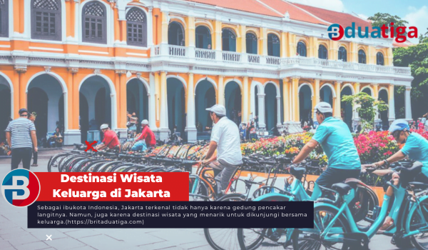 Destinasi Wisata Keluarga di Jakarta Terbaik untuk liburan 17 Agustus