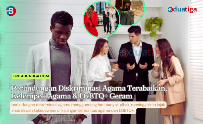 
Perlindungan Diskriminasi Agama Terabaikan, Kelompok Agama & LGBTQ+ Geram (gambar hanya pemani, yakang admin/britaduatiga.com)