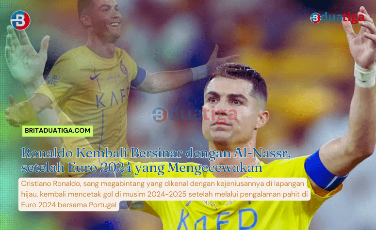 Ronaldo Kembali Bersinar dengan Al-Nassr, setelah Euro 2024 yang Mengecewakan