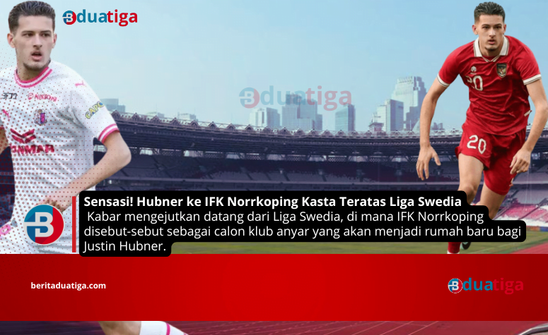 Sensasi! Hubner ke IFK Norrkoping Liga Swedia Kasta Teratas 