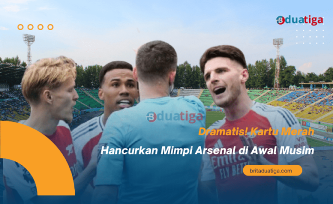 
Dramatis! Kartu Merah Hancurkan Mimpi Arsenal di Awal Musim (images kreative/britaduatiga.com/Sep2024)