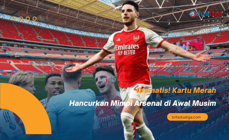 Dramatis! Kartu Merah Hancurkan Mimpi Arsenal di Awal Musim