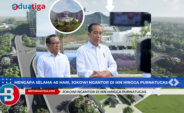 Mengapa Selama 40 Hari, Jokowi Ngantor di IKN Hingga Purnatugas