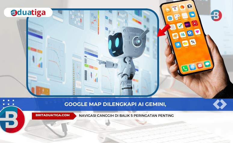 Google Map dilengkapi AI Gemini, Navigasi Canggih di Balik 5 Peringatan Penting