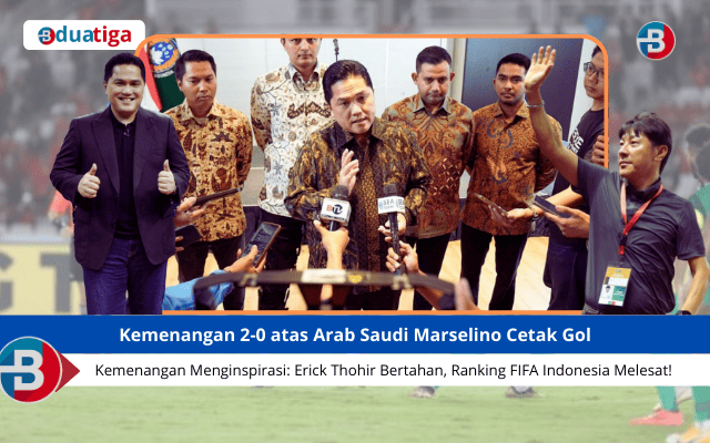 Kemenangan 2-0 atas Arab Saudi Marselino Cetak Gol, Erick Thohir Bertahan, Ranking FIFA Indonesia Melesat!