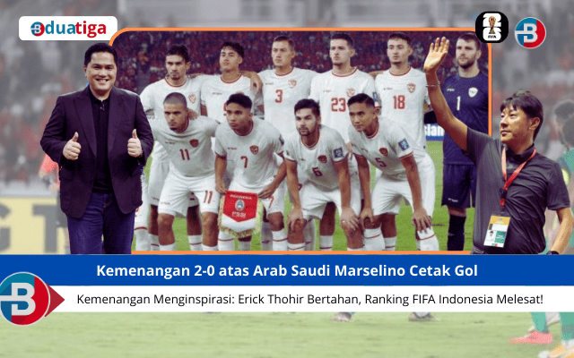 Kemenangan 2-0 atas Arab Saudi Marselino Cetak Gol, Erick Thohir Bertahan, Ranking FIFA Indonesia Melesat!