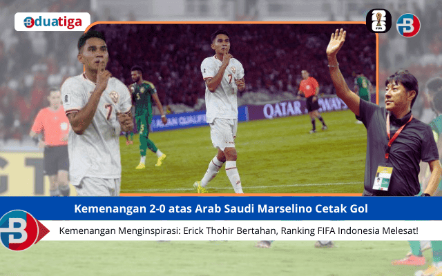 Kemenangan 2-0 atas Arab Saudi Marselino Cetak Gol, Erick Thohir Bertahan, Ranking FIFA Indonesia Melesat!