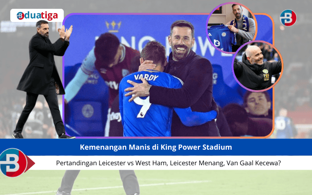 Pertandingan Leicester vs West Ham, Leicester Menang, Van Gaal Kecewa?