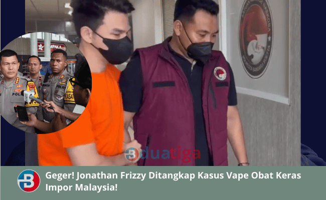 Geger! Jonathan Frizzy Ditangkap Kasus Vape Obat Keras Impor Malaysia!