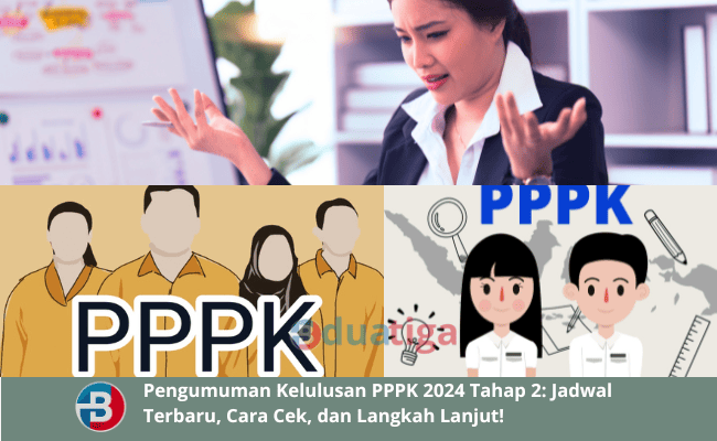 Pengumuman Kelulusan PPPK 2024 Tahap 2: Jadwal Terbaru, Cara Cek, dan Langkah Lanjut!