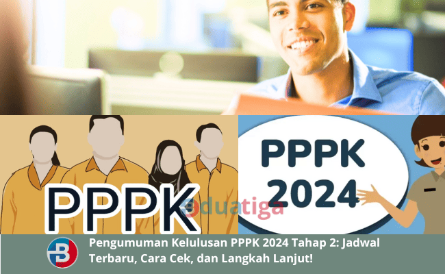 Pengumuman Kelulusan PPPK 2024 Tahap 2: Jadwal Terbaru, Cara Cek, dan Langkah Lanjut!